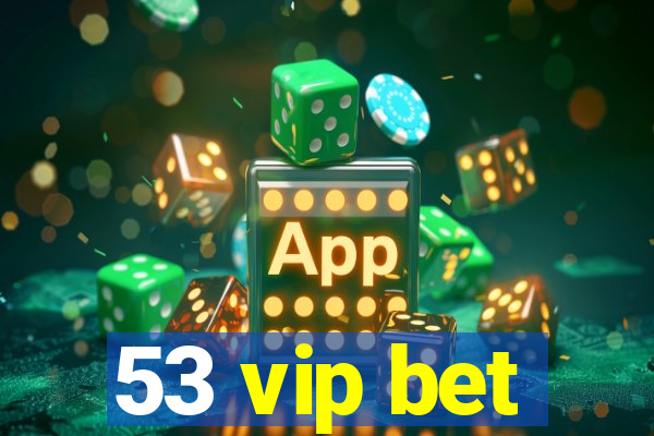 53 vip bet